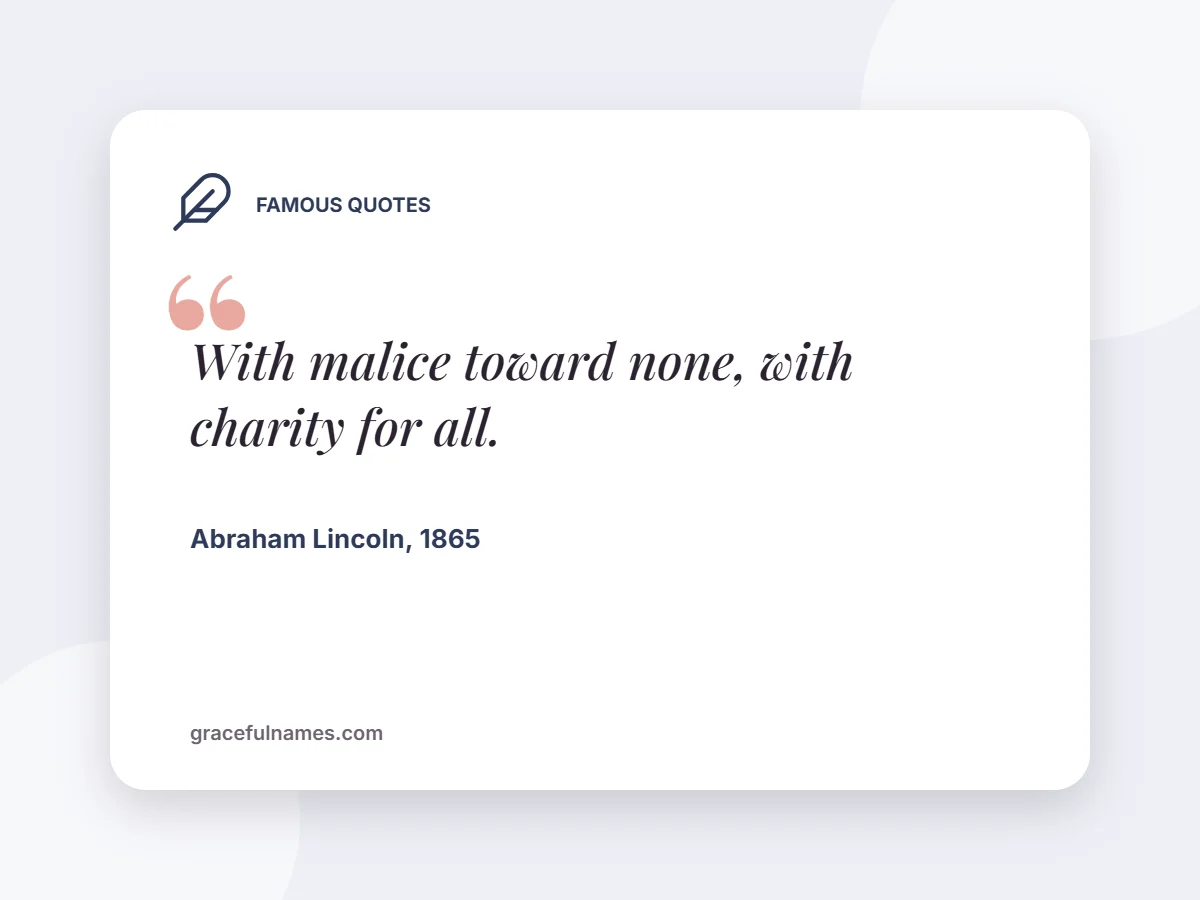 Famous Quotes card: With malice toward none, with charity for all.