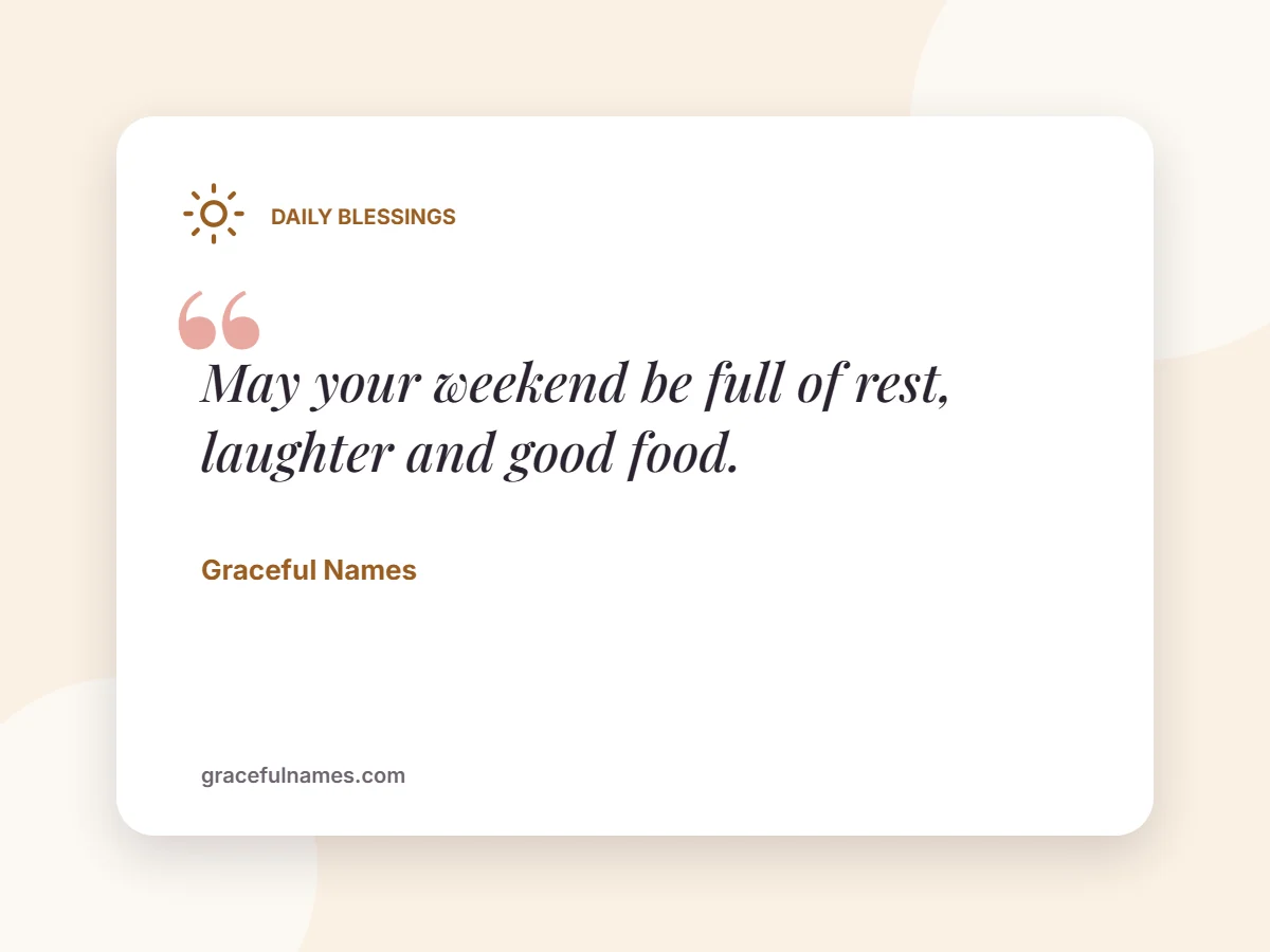 Daily Blessings card: May your weekend be full of rest, laughter and good food.