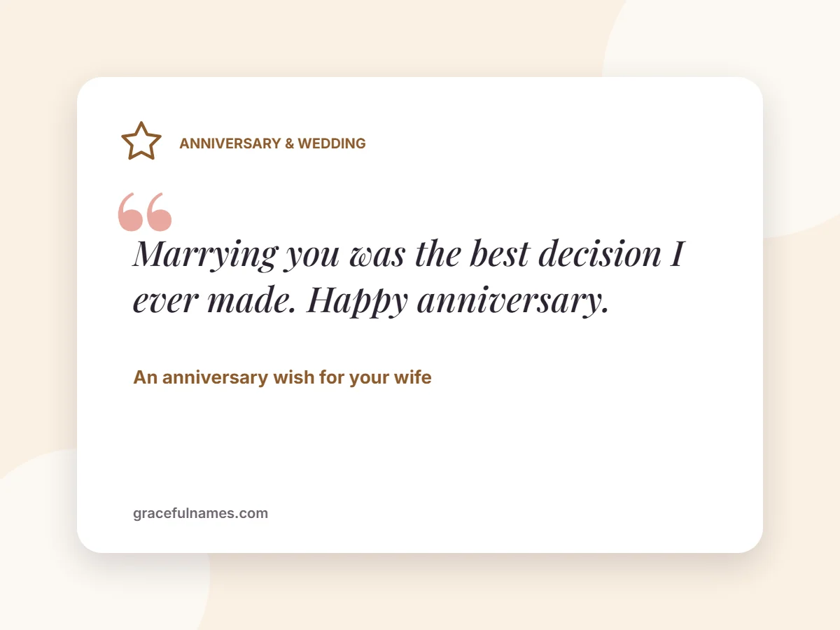 Anniversary & Wedding card: Marrying you was the best decision I ever made. Happy anniversary.