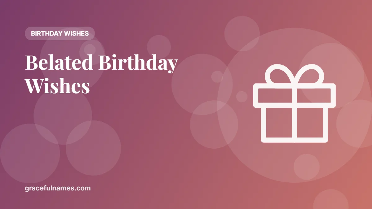 45 Belated Birthday Wishes That Still Feel Special