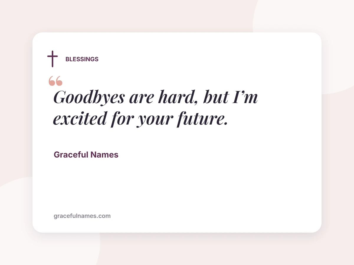 BLESSINGS card: Goodbyes are hard, but I’m excited for your future.