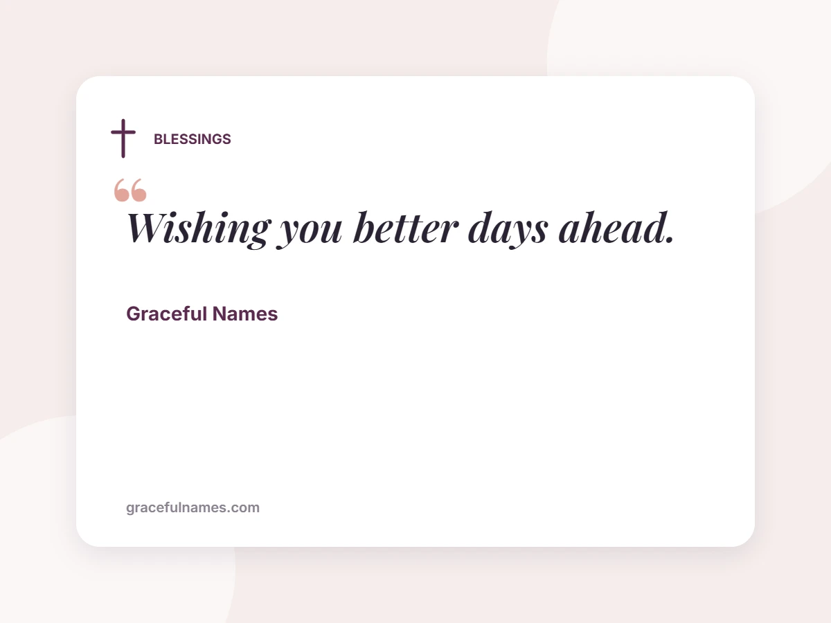 BLESSINGS card: Wishing you better days ahead.