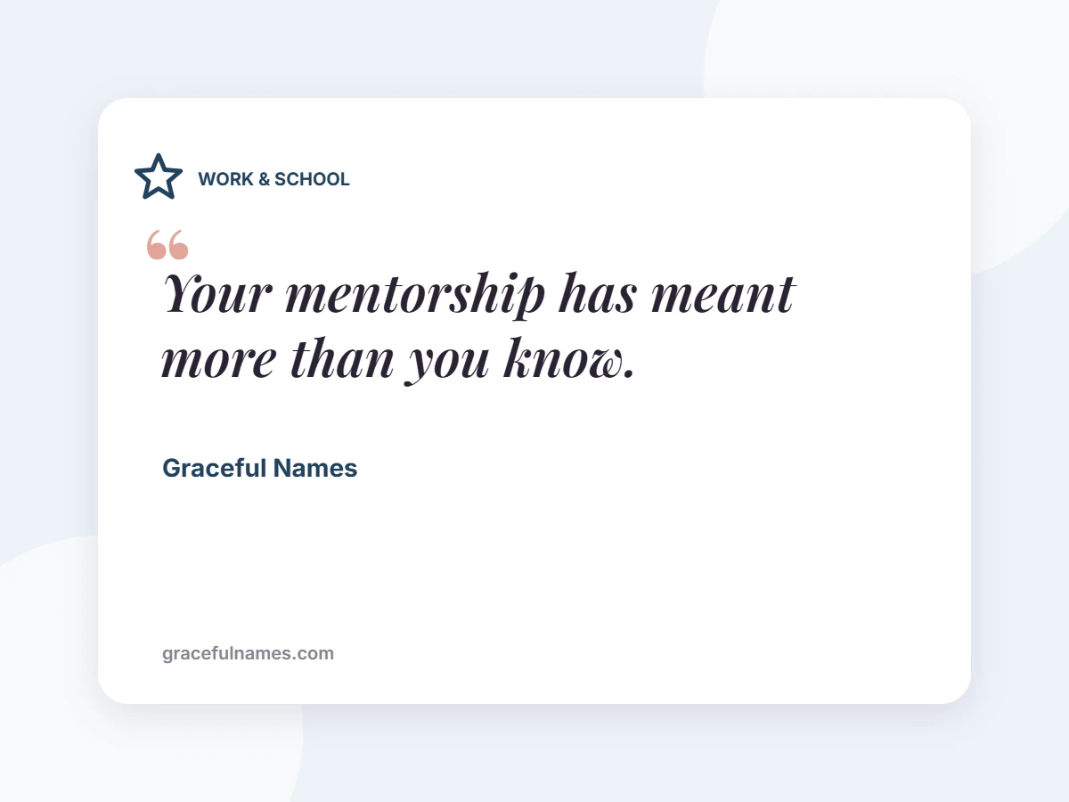 WORK & SCHOOL card: Your mentorship has meant more than you know.