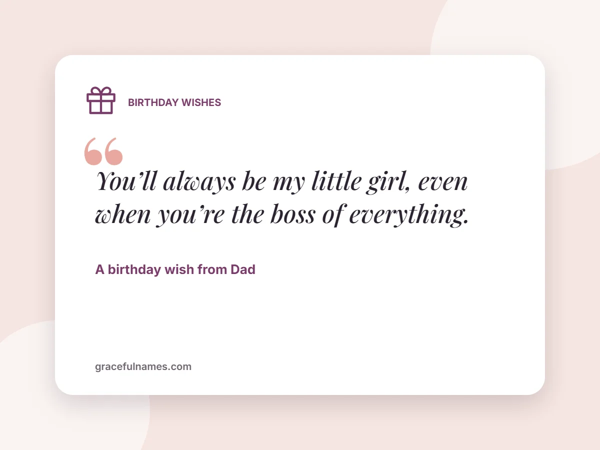 Birthday Wishes card: You’ll always be my little girl, even when you’re the boss of everything.
