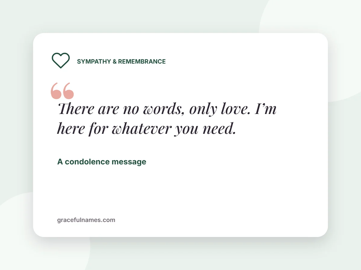 Sympathy & Remembrance card: There are no words, only love. I’m here for whatever you need.