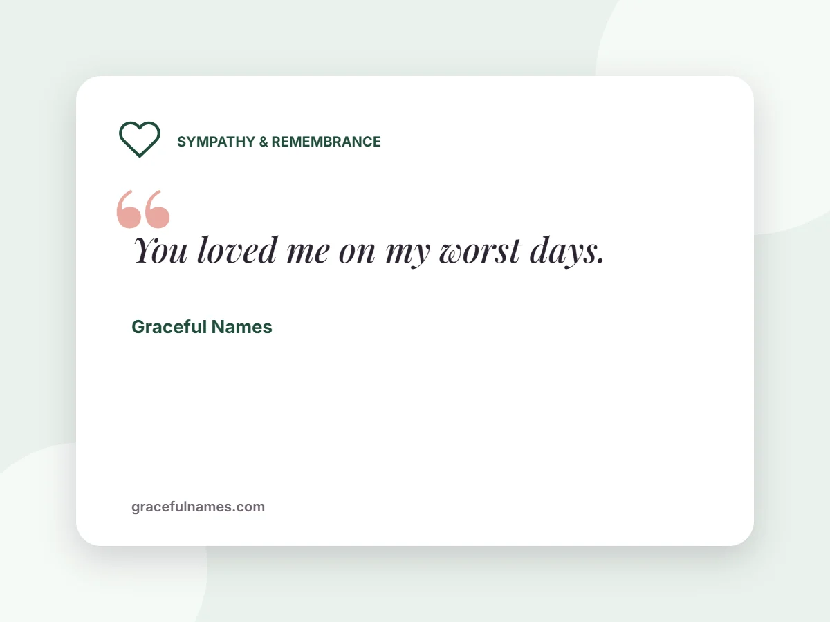 Sympathy & Remembrance card: You loved me on my worst days.