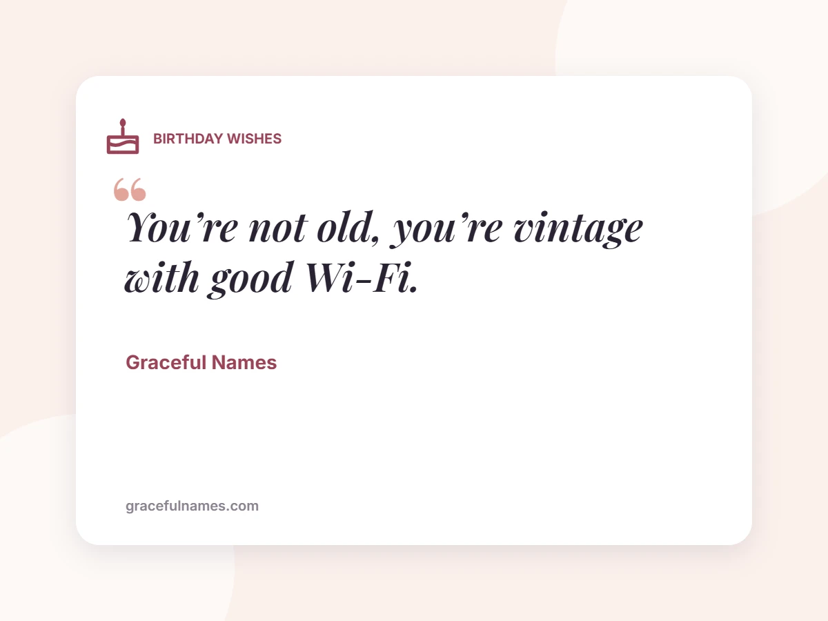 BIRTHDAY WISHES card: You’re not old, you’re vintage with good Wi-Fi.