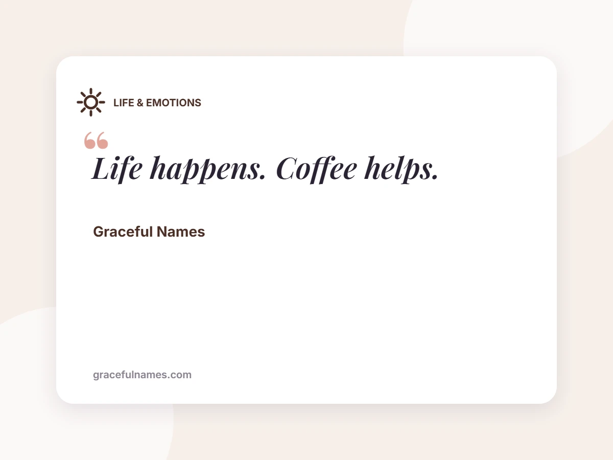 LIFE & EMOTIONS card: Life happens. Coffee helps.