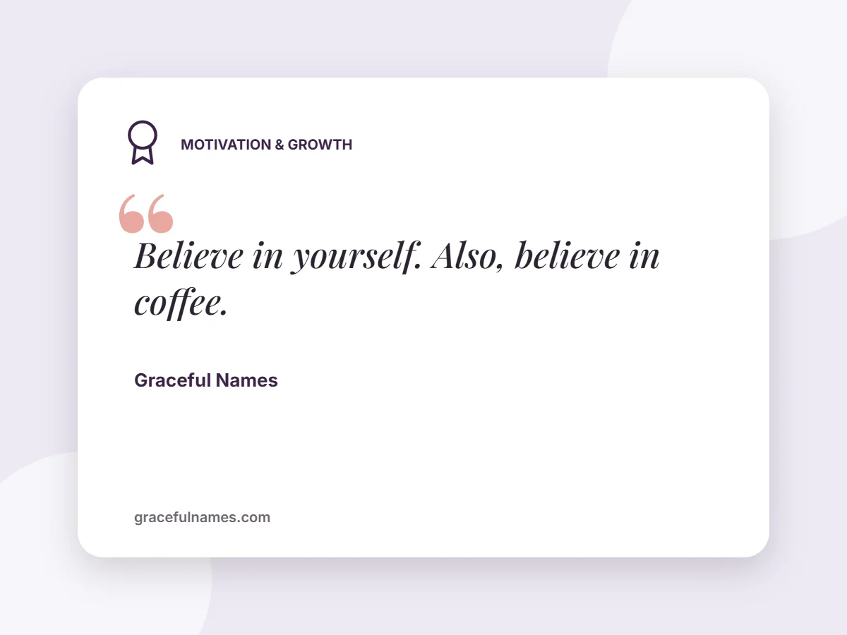 Motivation & Growth card: Believe in yourself. Also, believe in coffee.