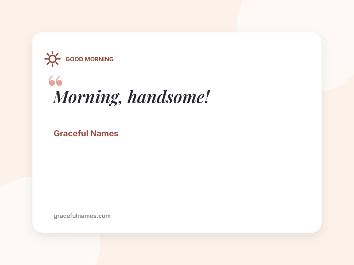GOOD MORNING card: Morning, handsome!
