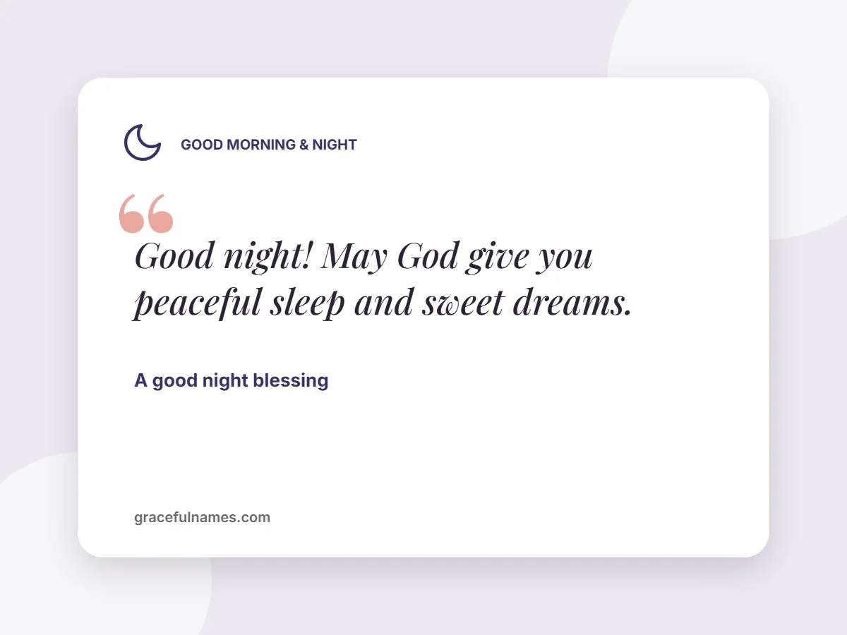 Good Morning & Night card: Good night! May God give you peaceful sleep and sweet dreams.