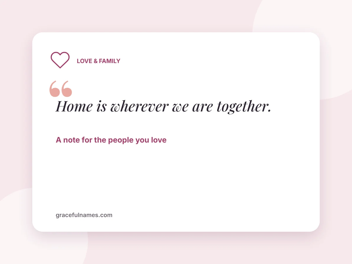 Love & Family quote card: “Home is wherever we are together.” — A note for the people you love