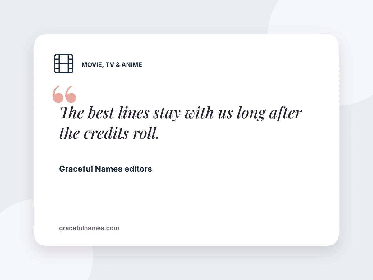 Movie, TV & Anime quote card: “The best lines stay with us long after the credits roll.” — Graceful Names editors