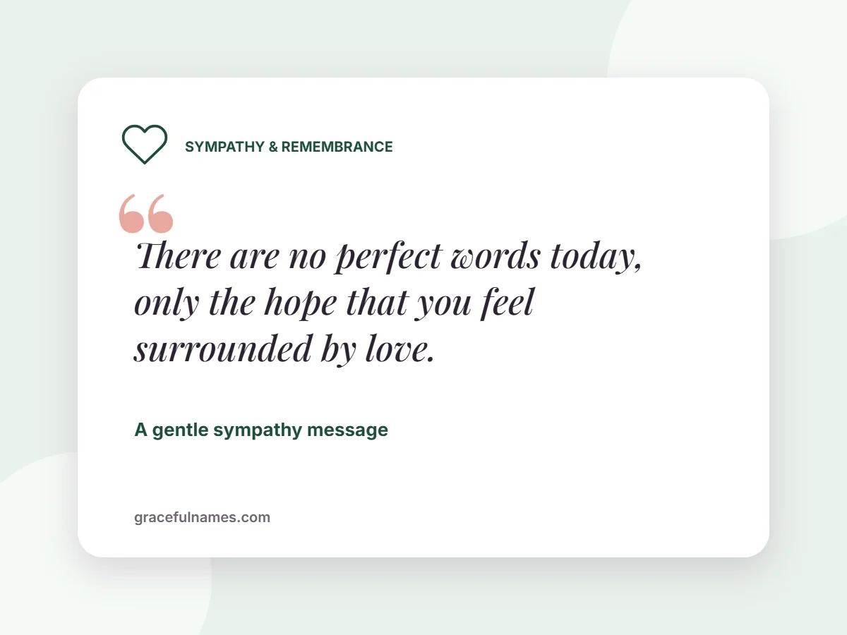 Sympathy & Remembrance quote card: “There are no perfect words today, only the hope that you feel surrounded by love.” — A gentle sympathy message
