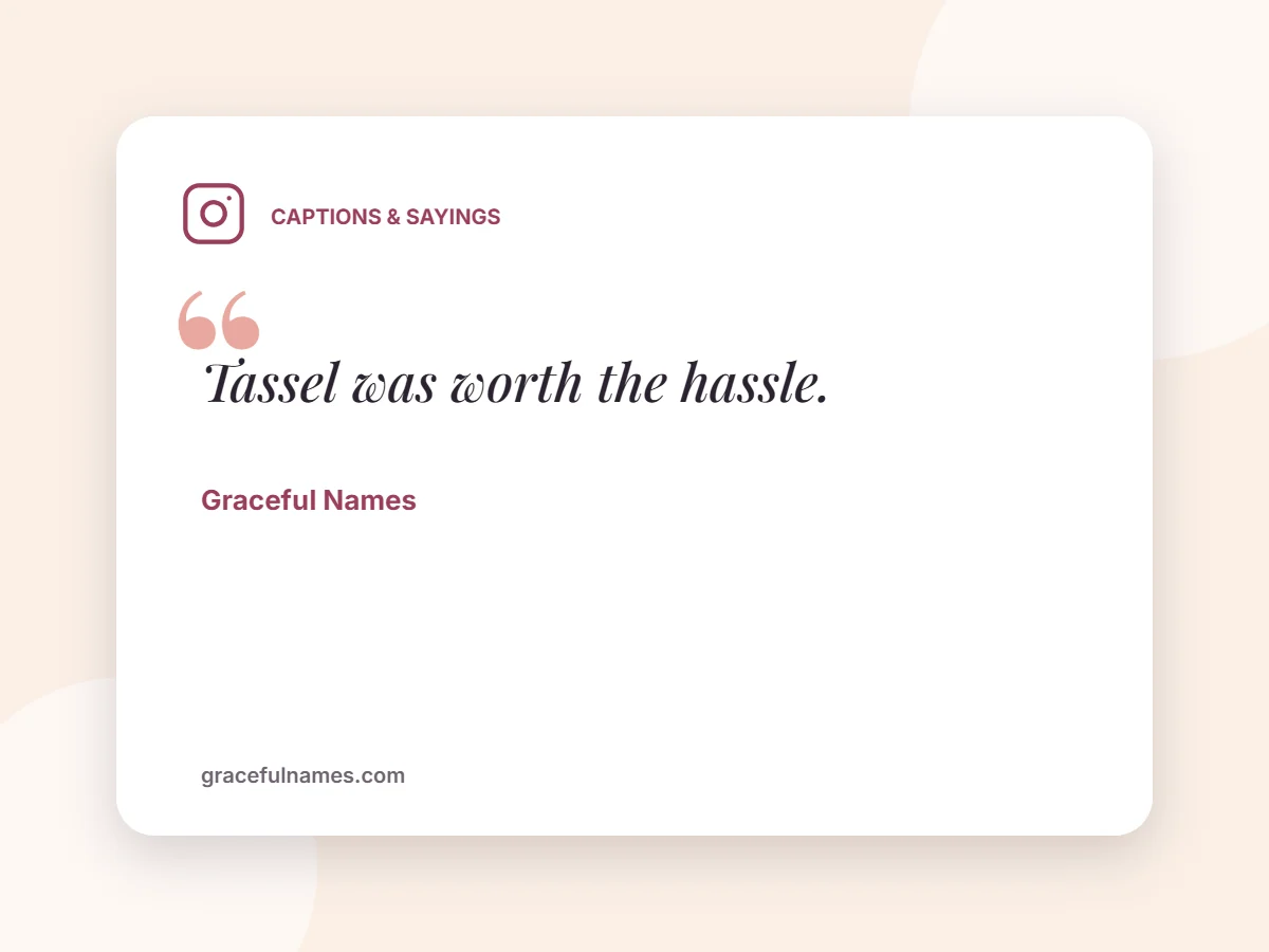 Captions & Sayings card: Tassel was worth the hassle.