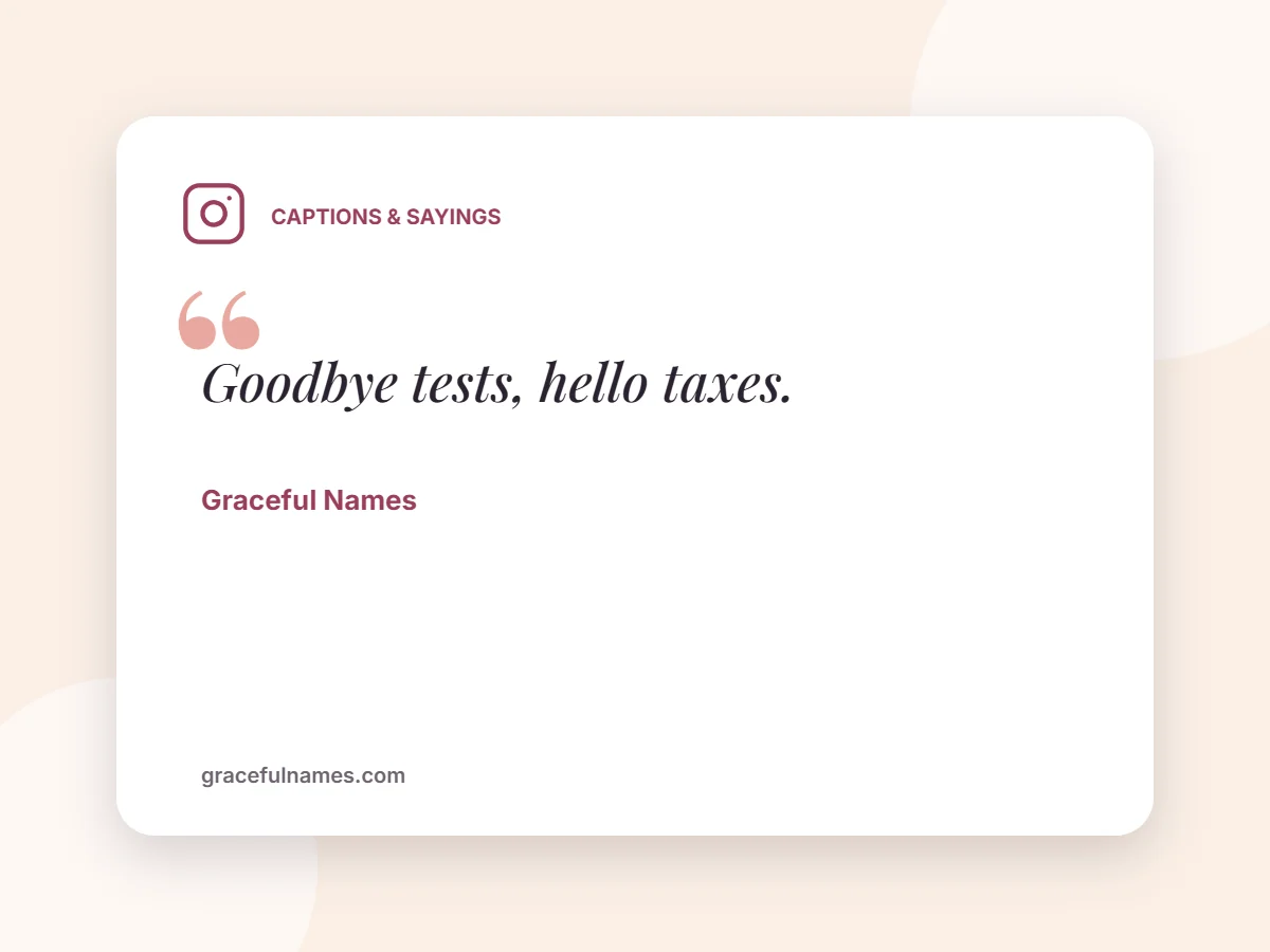 Captions & Sayings card: Goodbye tests, hello taxes.