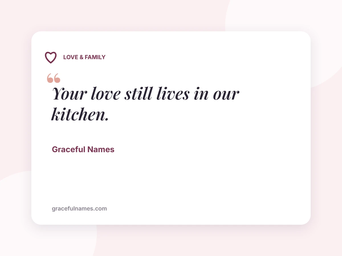 LOVE & FAMILY card: Your love still lives in our kitchen.