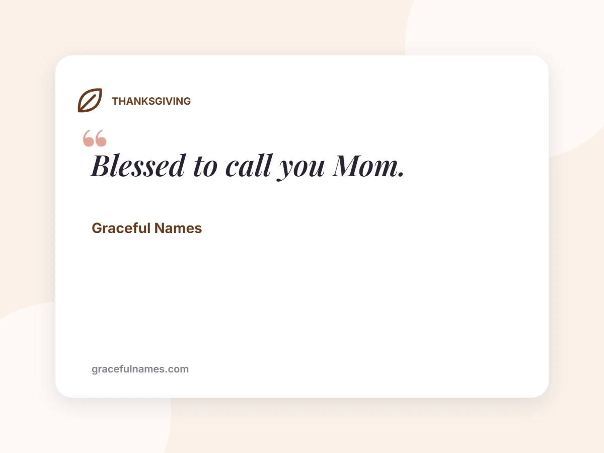 THANKSGIVING card: Blessed to call you Mom.