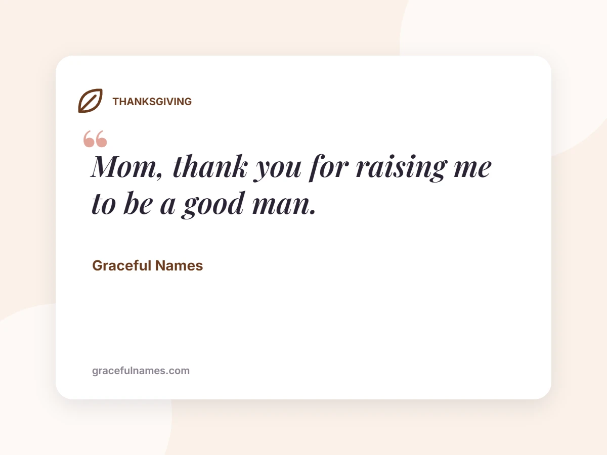 THANKSGIVING card: Mom, thank you for raising me to be a good man.