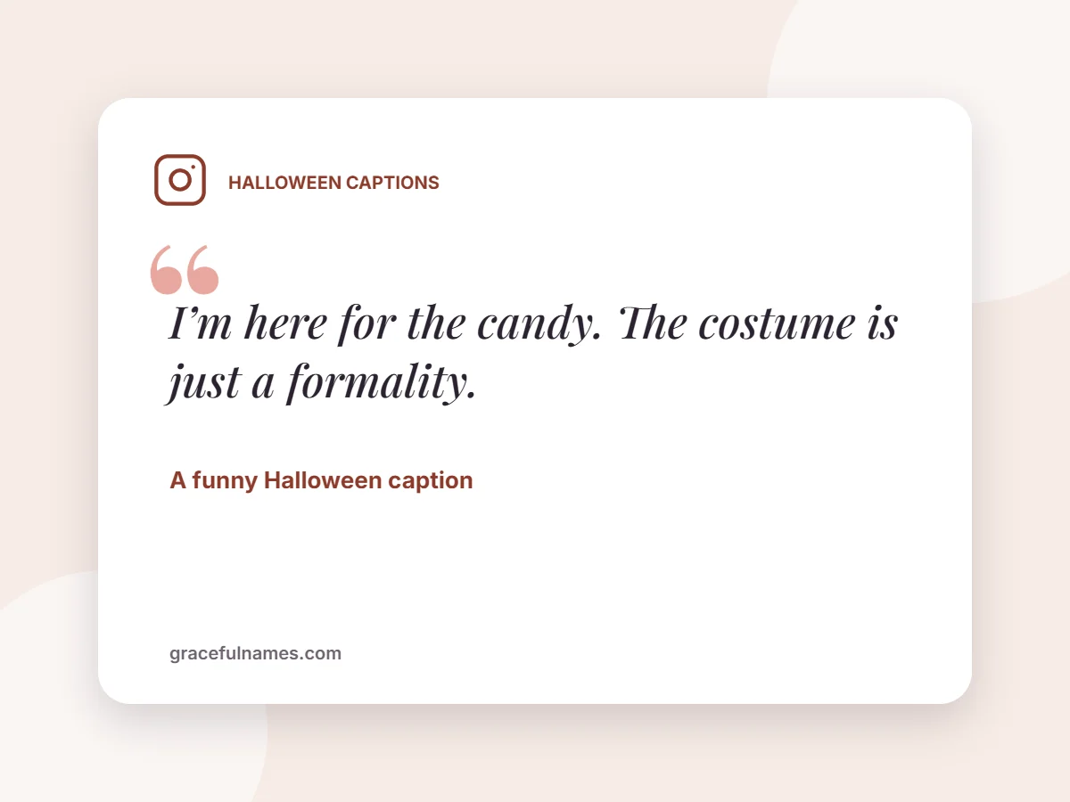 Funny Halloween caption for Instagram: I’m here for the candy, the costume is just a formality