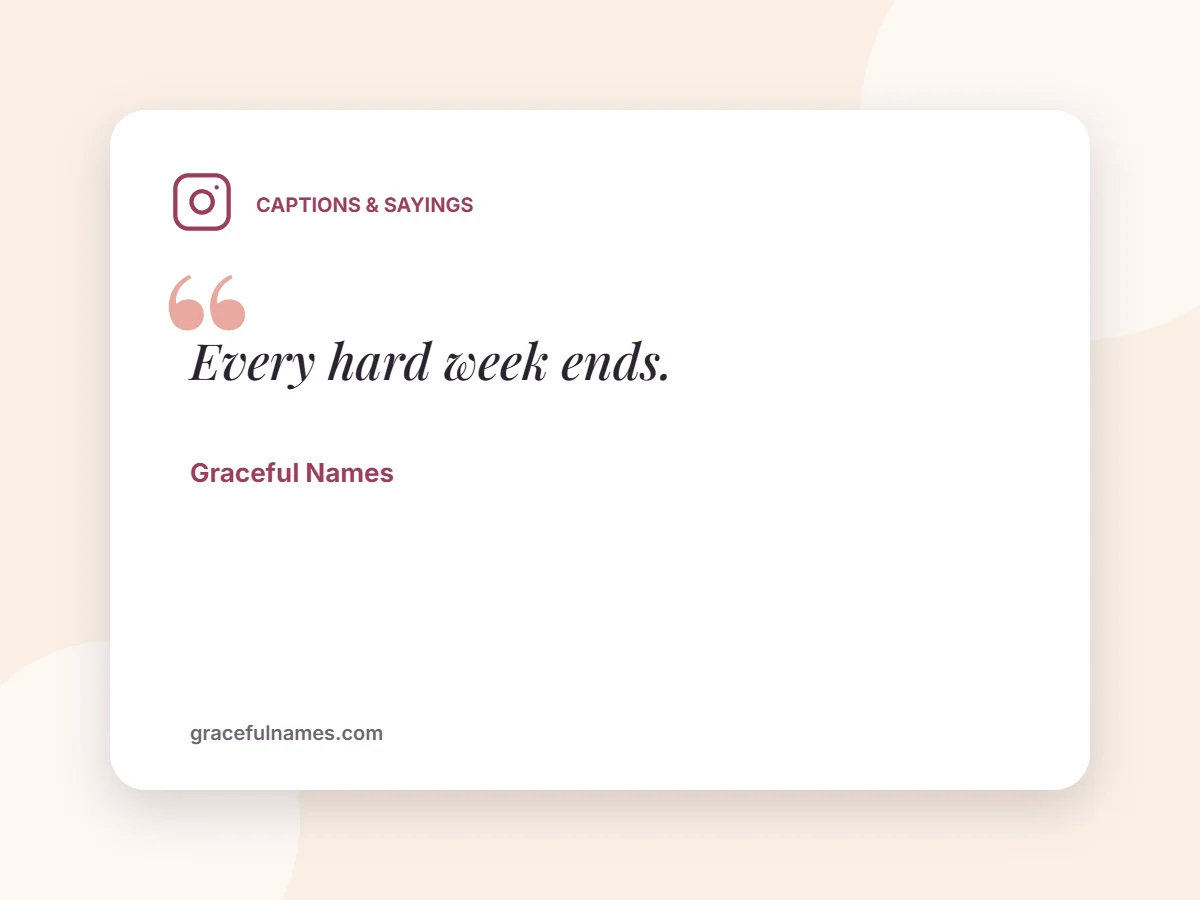 Captions & Sayings card: Every hard week ends.