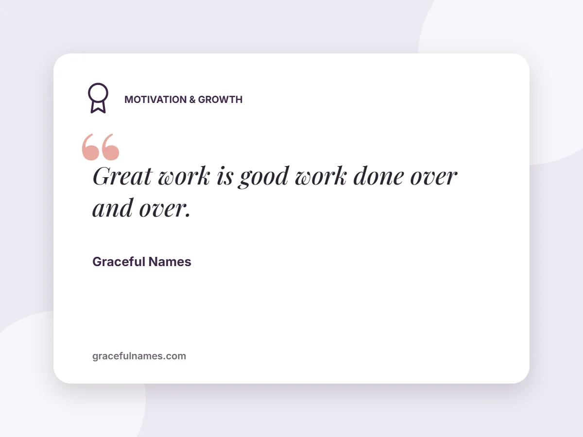 Motivation & Growth card: Great work is good work done over and over.