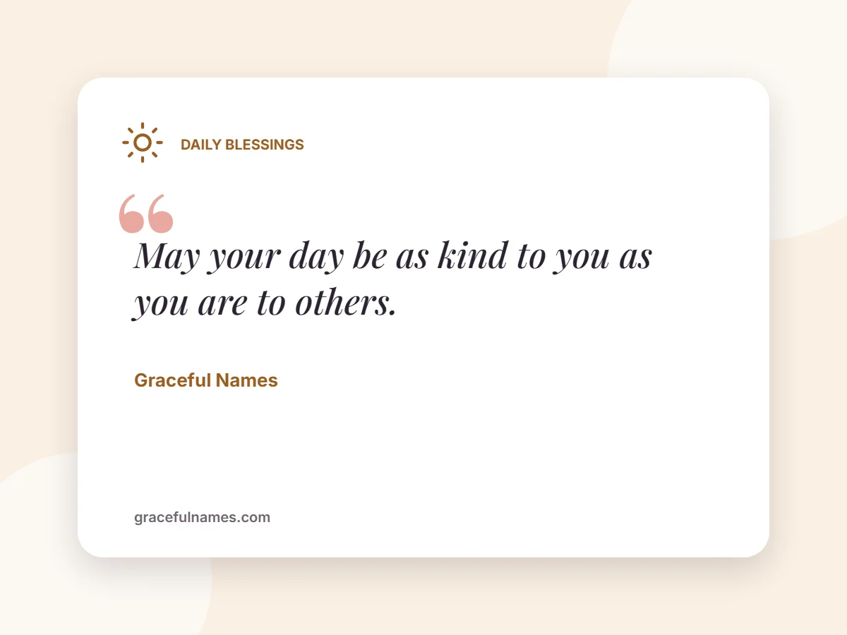 Daily Blessings card: May your day be as kind to you as you are to others.