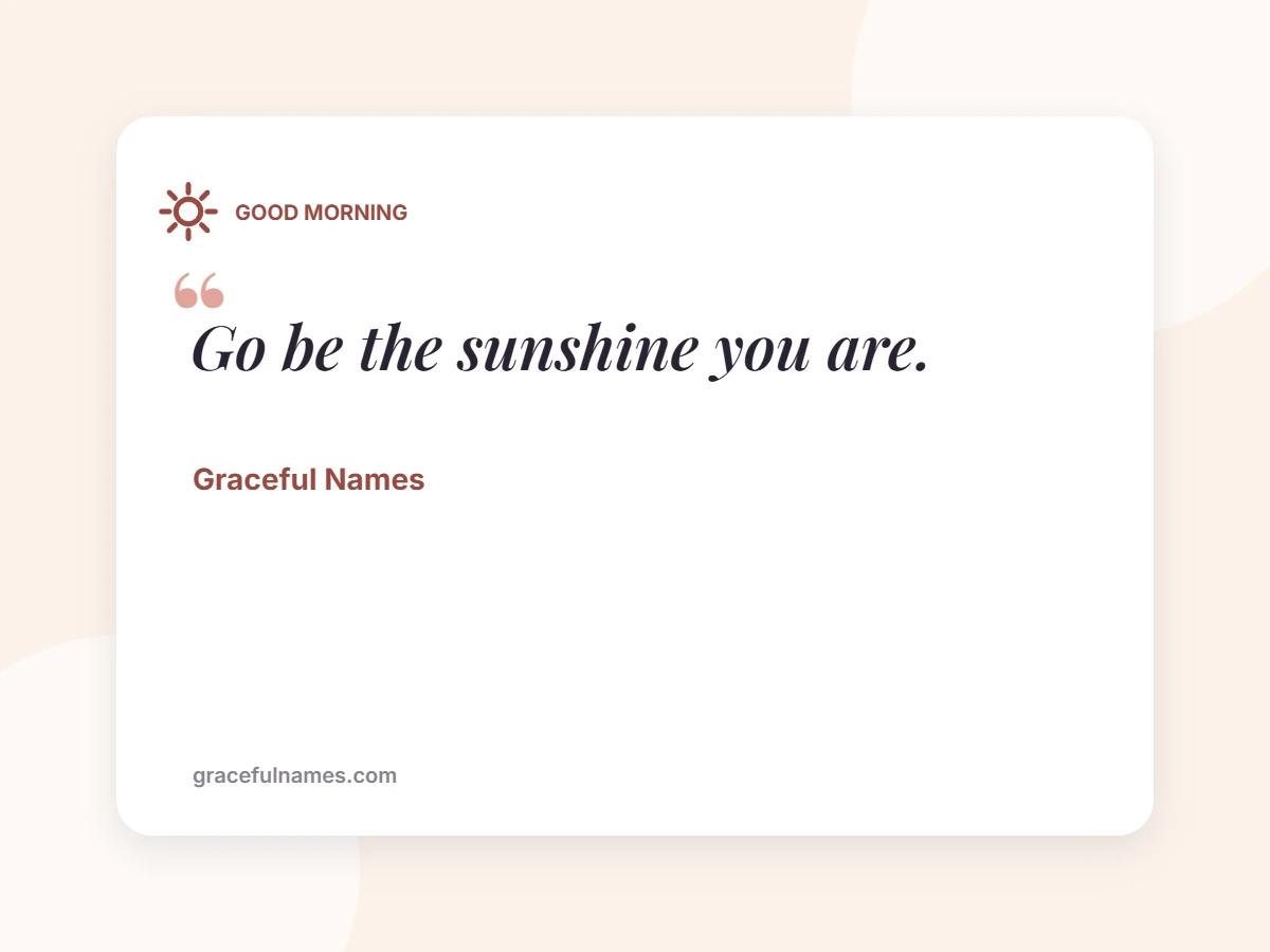 GOOD MORNING card: Go be the sunshine you are.