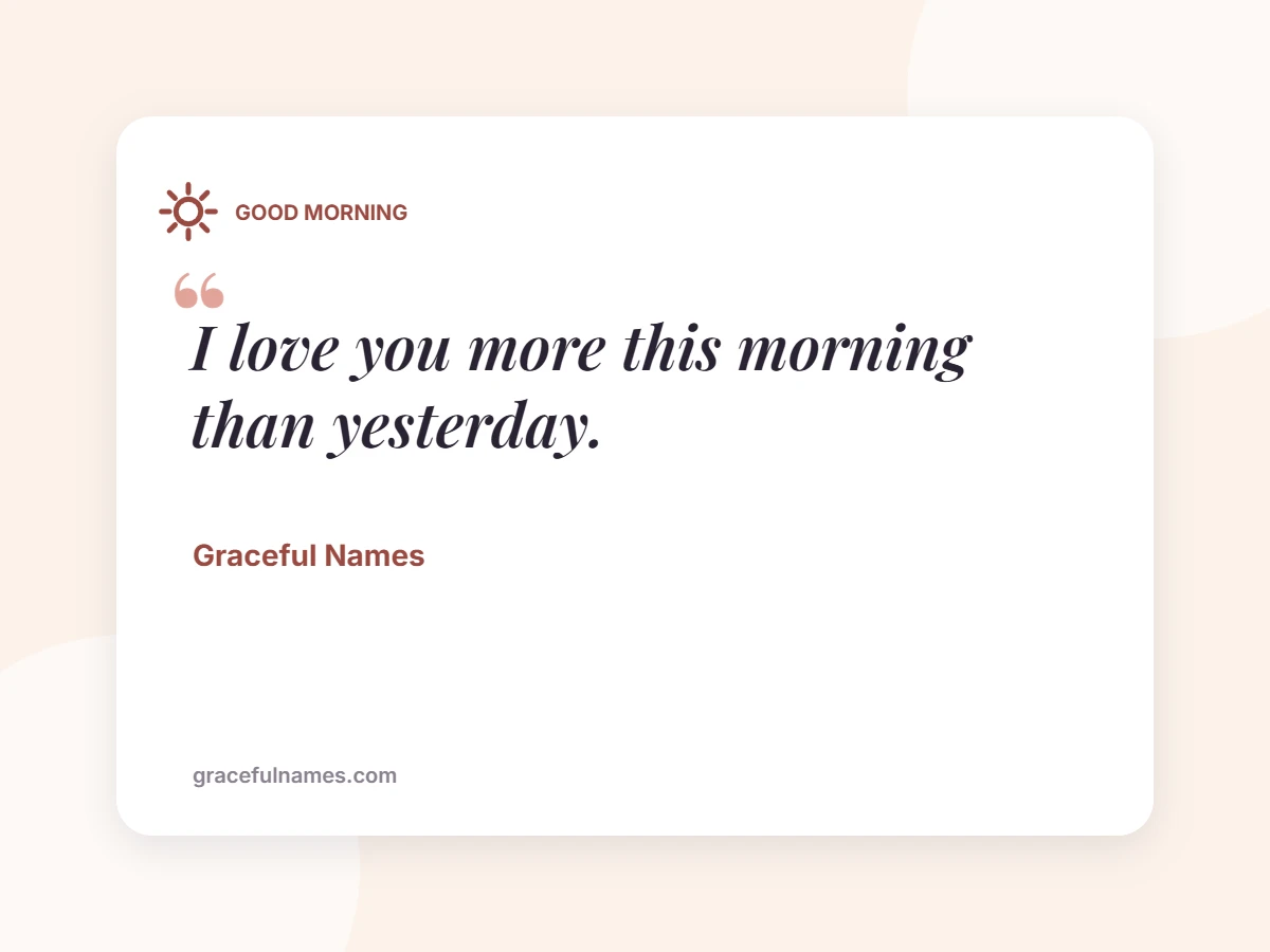 GOOD MORNING card: I love you more this morning than yesterday.