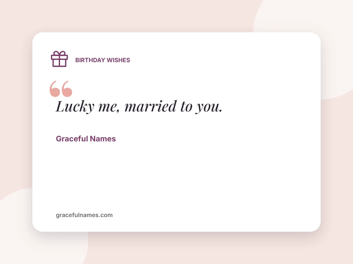 Birthday Wishes card: Lucky me, married to you.