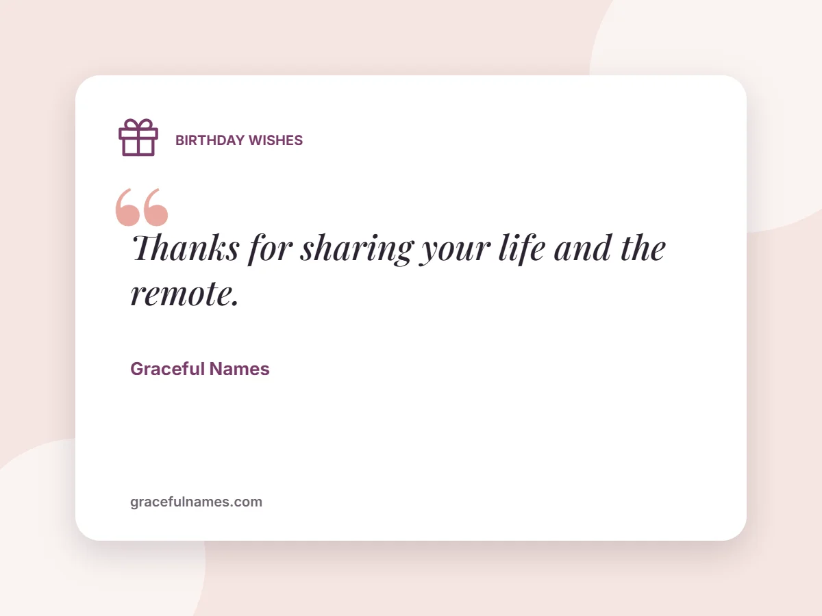 Birthday Wishes card: Thanks for sharing your life and the remote.