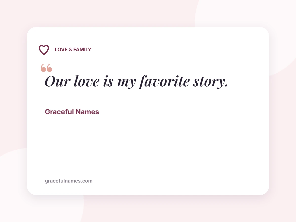 LOVE & FAMILY card: Our love is my favorite story.