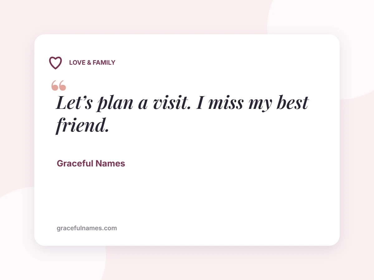 LOVE & FAMILY card: Let’s plan a visit. I miss my best friend.