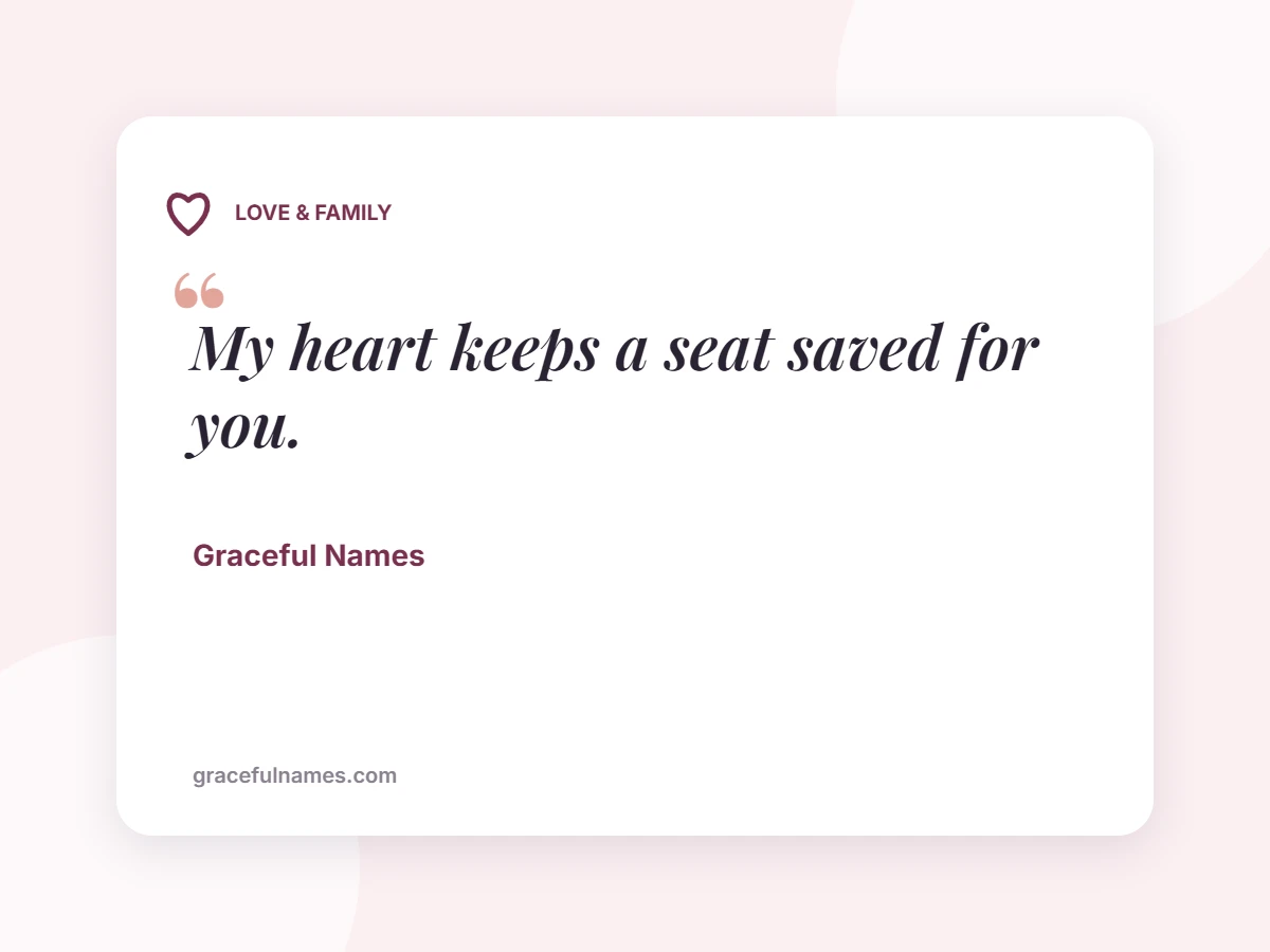 LOVE & FAMILY card: My heart keeps a seat saved for you.