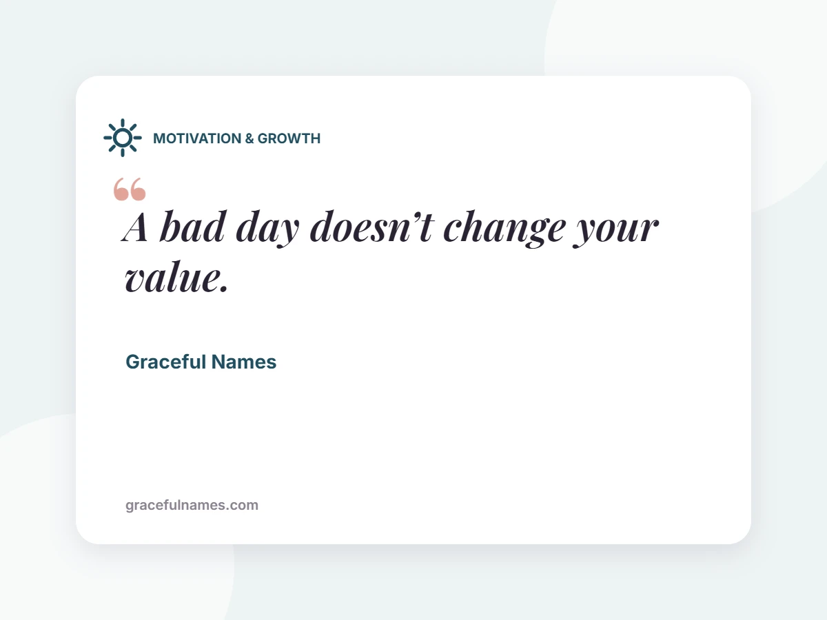 MOTIVATION & GROWTH card: A bad day doesn’t change your value.