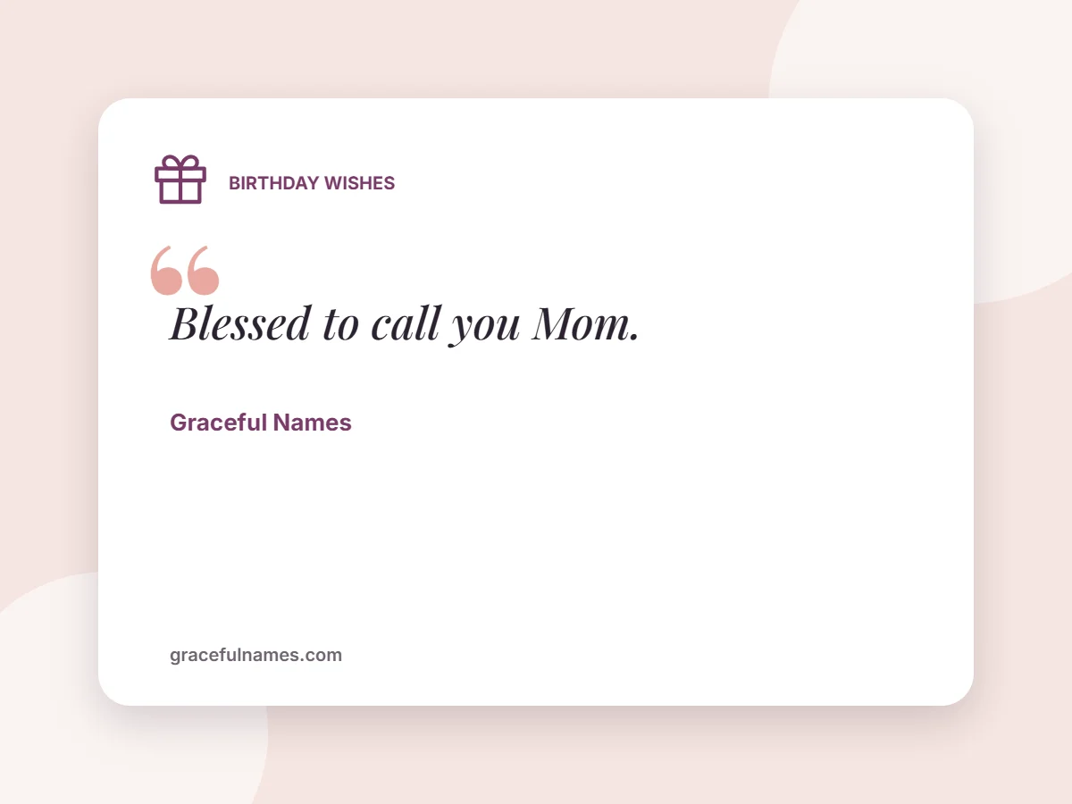 Birthday Wishes card: Blessed to call you Mom.