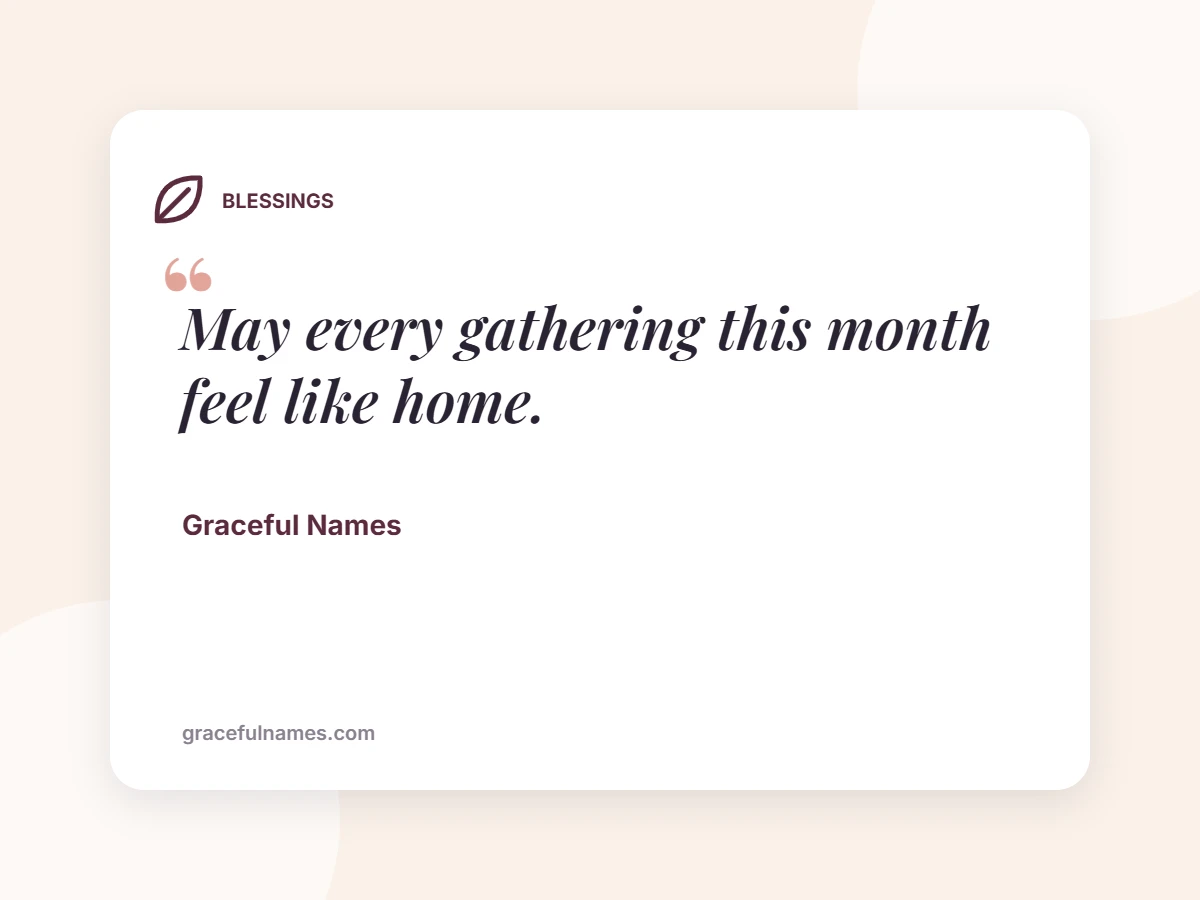 BLESSINGS card: May every gathering this month feel like home.