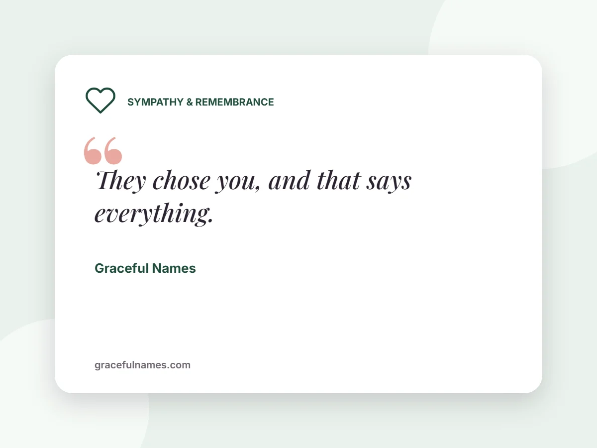 Sympathy & Remembrance card: They chose you, and that says everything.