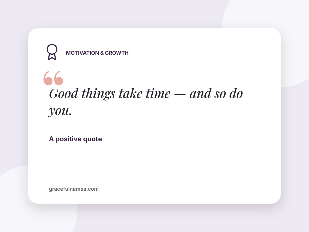 Motivation & Growth card: Good things take time — and so do you.