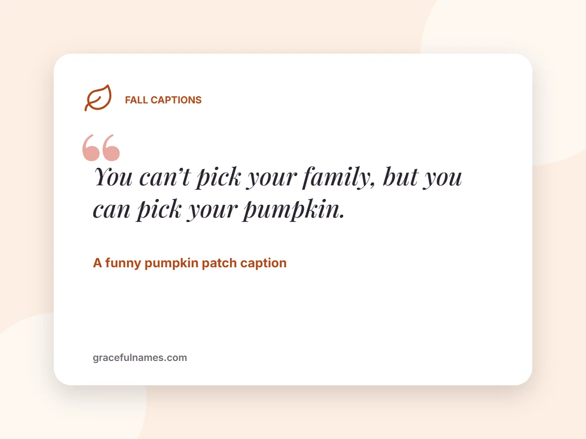 Funny pumpkin patch caption card: You can’t pick your family, but you can pick your pumpkin