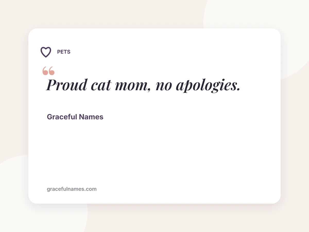 PETS card: Proud cat mom, no apologies.