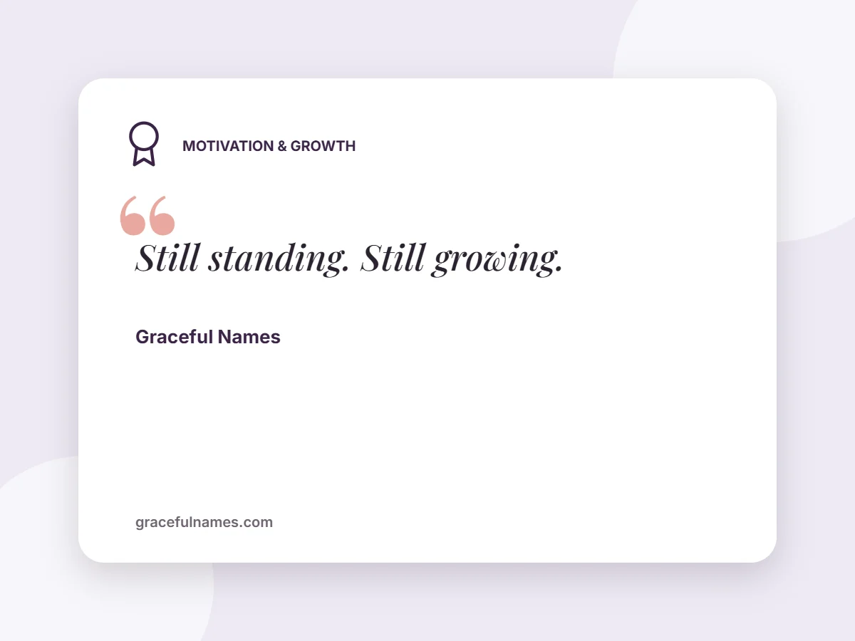 Motivation & Growth card: Still standing. Still growing.