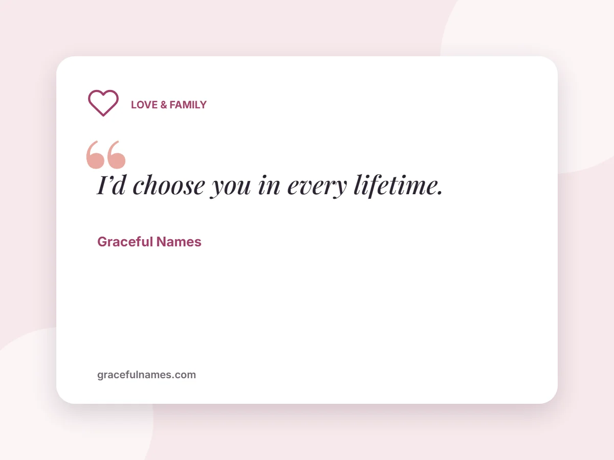 Love & Family card: I’d choose you in every lifetime.