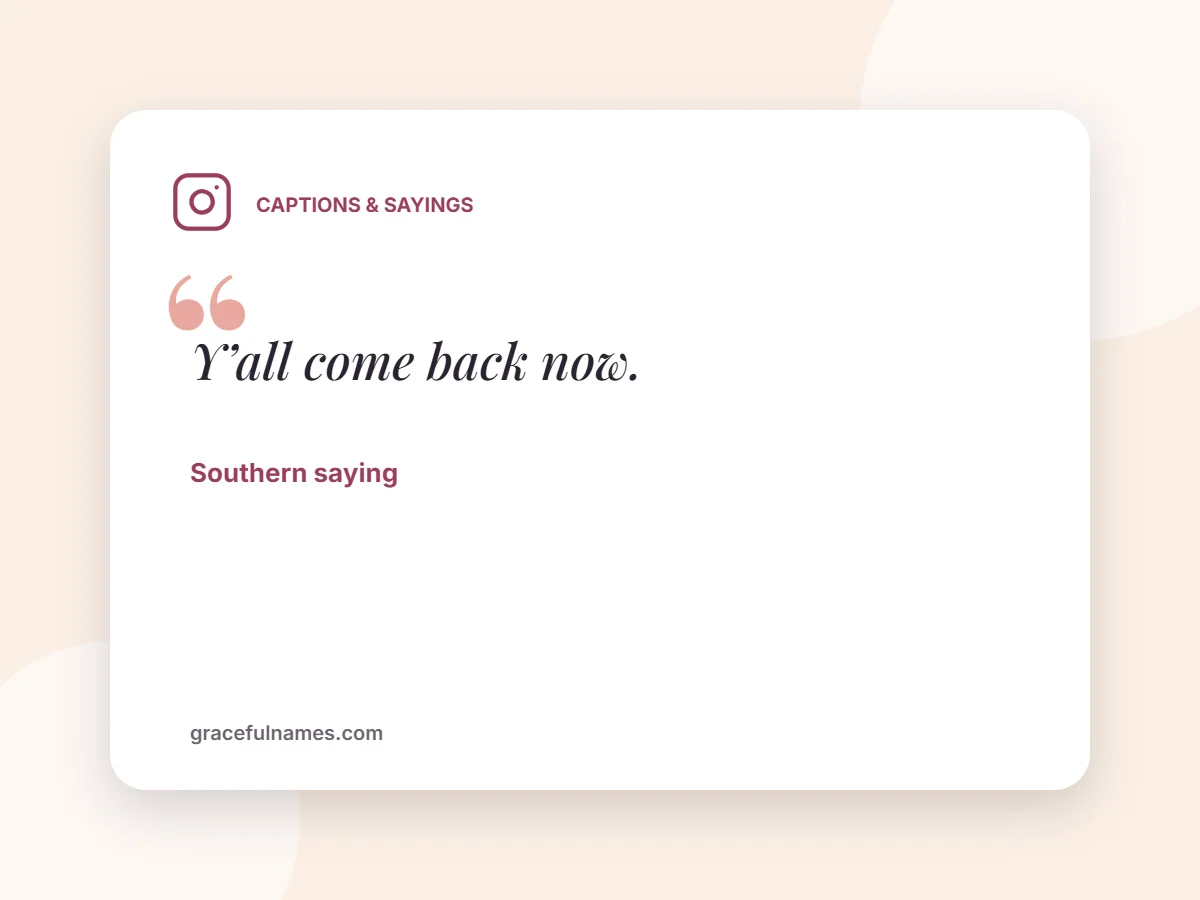 Captions & Sayings card: Y’all come back now.