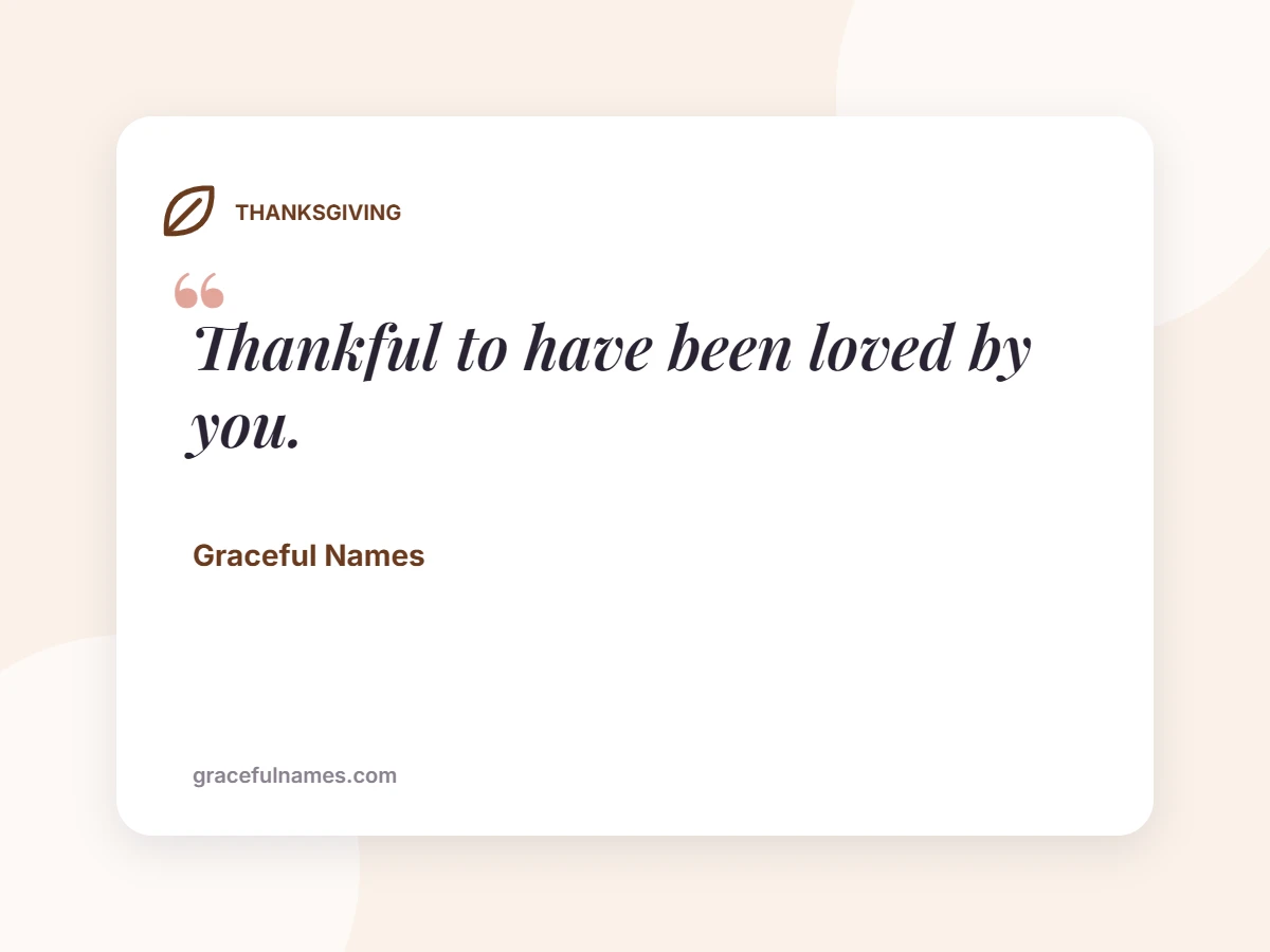 THANKSGIVING card: Thankful to have been loved by you.