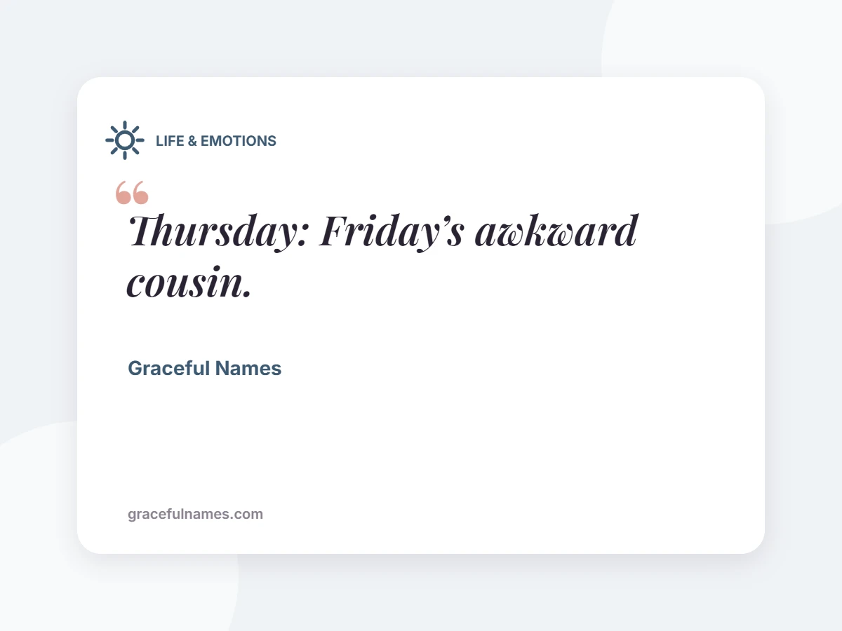LIFE & EMOTIONS card: Thursday: Friday’s awkward cousin.