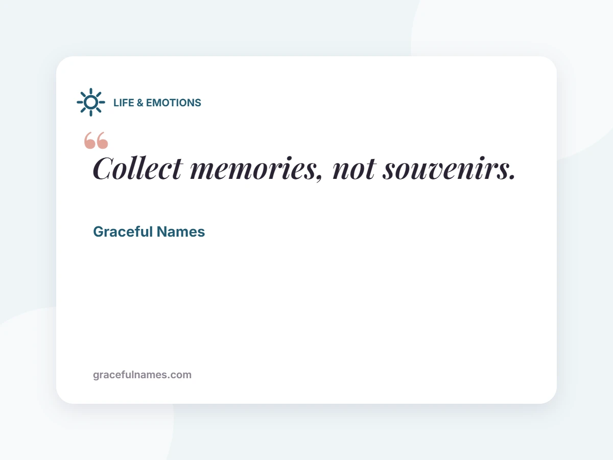 LIFE & EMOTIONS card: Collect memories, not souvenirs.