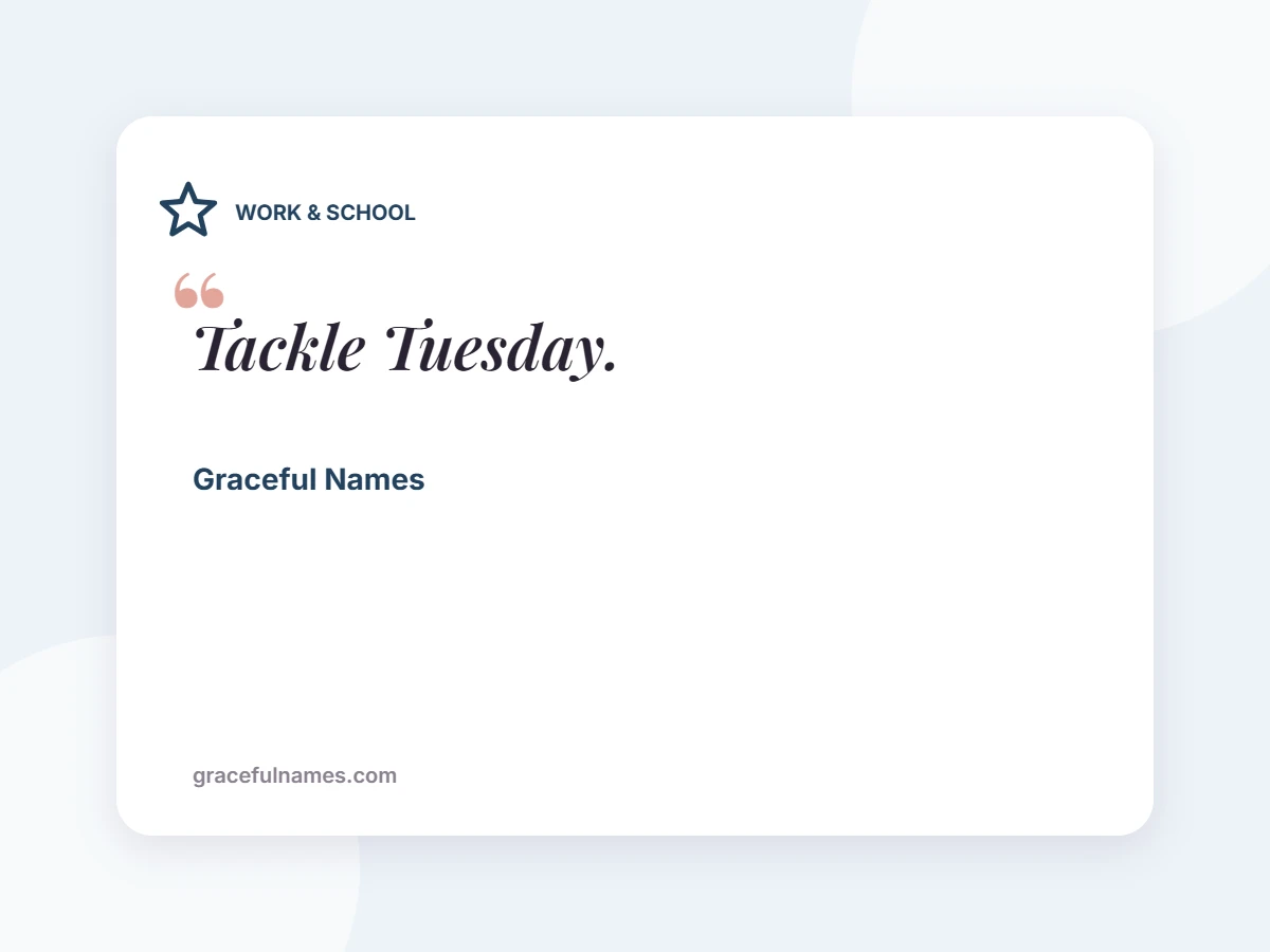 WORK & SCHOOL card: Tackle Tuesday.