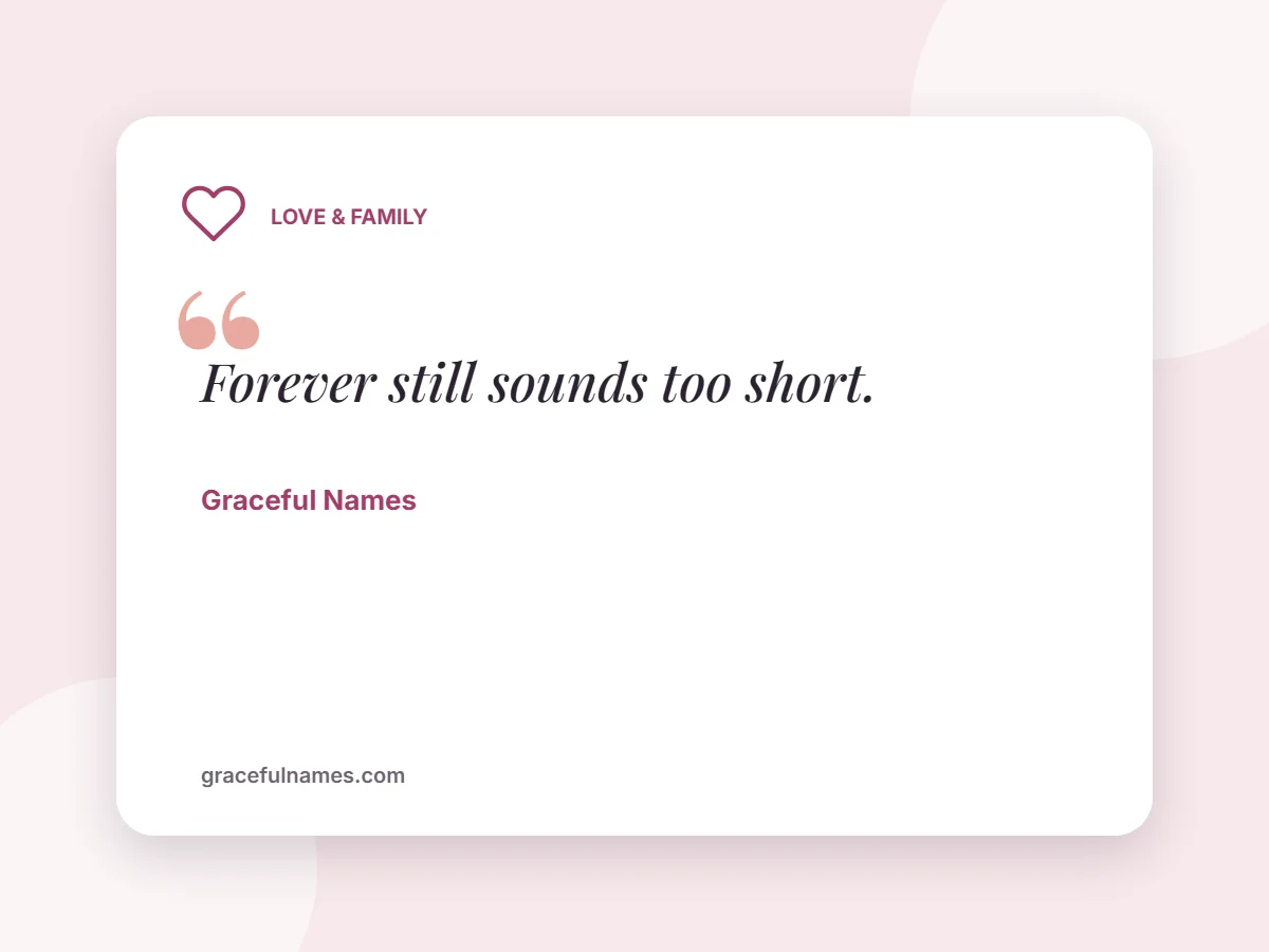 Love & Family card: Forever still sounds too short.
