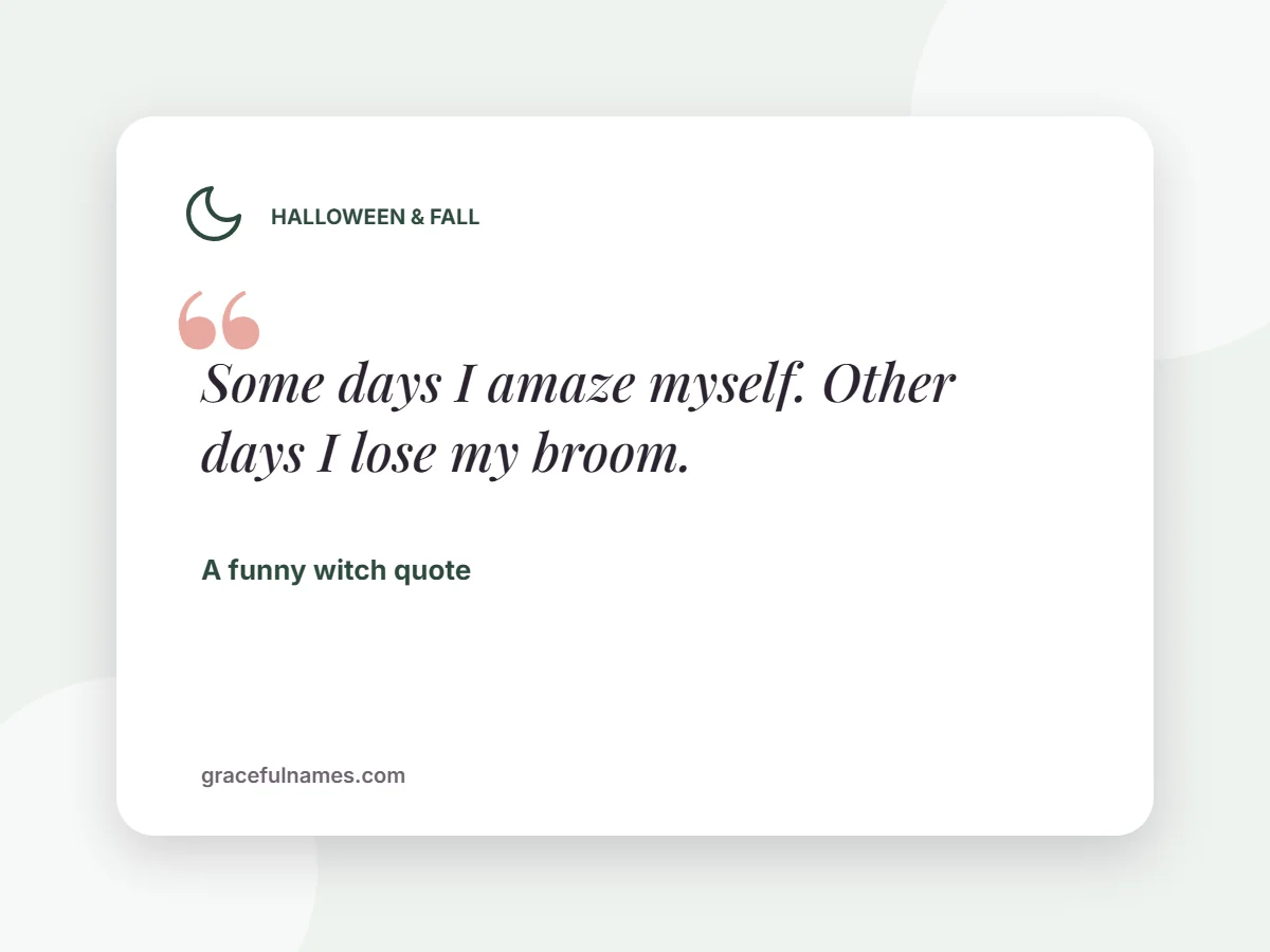 Funny witch quote card: Some days I amaze myself, other days I lose my broom